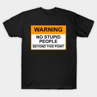 OSHA Warning Sign; No Stupid People Beyond This Point T-Shirt